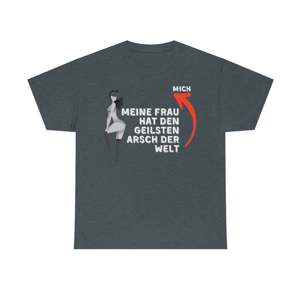 Statement Shirt "Meine Frau hat den geilsten Arsch der Welt..." | 100% Baumwolle (180g) | Freizeitshirt | Geburtstagsgeschenk | Männershirt