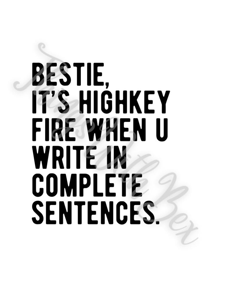 Pode incluir: Texto preto e branco em um fundo branco que diz "Bestie, &eacute; highkey fire quando voc&ecirc; escreve em frases completas."