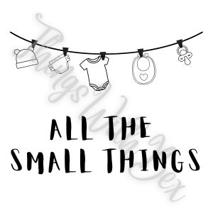 May include: Black and white line drawing illustration of baby items hanging on a clothesline. The items include a hat, diaper, onesie, bib, and a pacifier. The text "ALL THE SMALL THINGS" is below the clothesline.