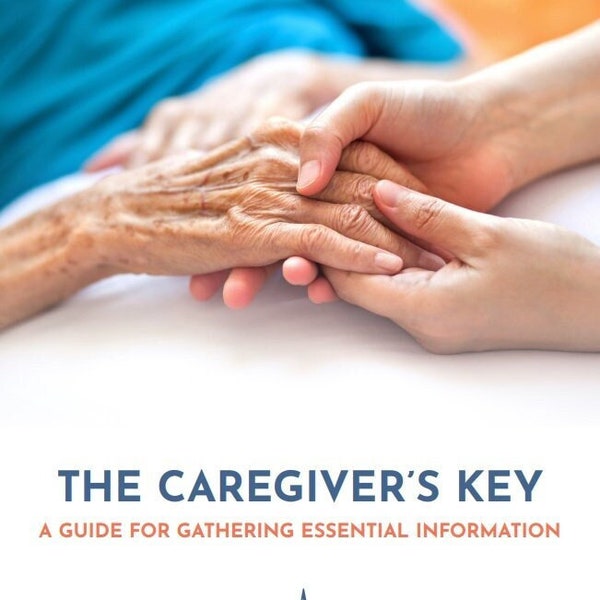 The Caregiver's Key - A Guide for Gathering Essential Information - Digital Version