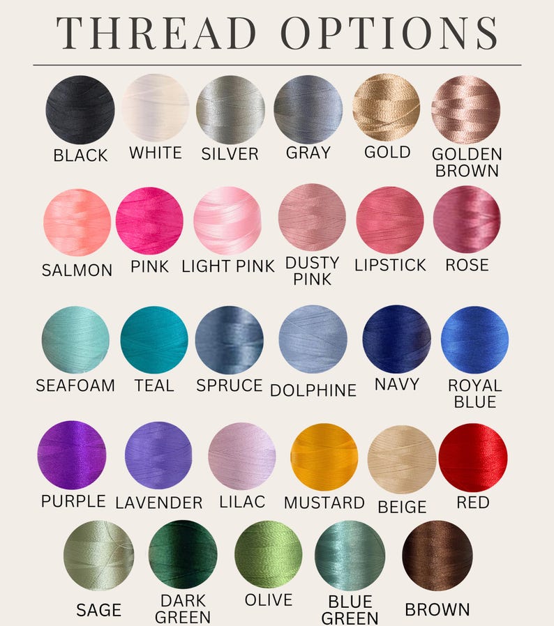 May include: A color chart titled THREAD OPTIONS displaying twenty-nine circular swatches of embroidery thread in various shades including black, white, silver, gray, gold, brown, salmon, pink, rose, teal, navy, blue, purple, lavender, mustard, red, sage, and olive.