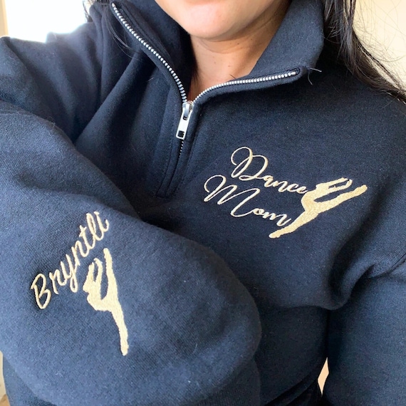 Embroidered Dance Mom Sweatshirt with Name on Sleeve Custom Ballet Mom Shirt Gift Dance Competition Pullover Dance MAMA Squad Quarter Zip