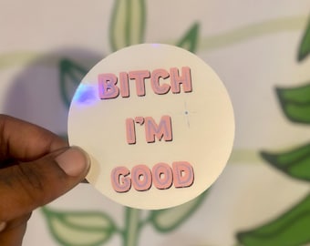 Holographic Baddie Sticker – “Bitch I’m Good” Round Decal, Sassy Waterproof Sticker, Pink Aesthetic Laptop Sticker, Y2K Attitude Vinyl