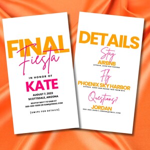 May include: A white card with the text "FINAL Fiesta" in orange and "IN HONOR OF KATE" in pink. The card also includes the date "AUGUST 7, 2023" and the location "SCOTTSDALE, ARIZONA". The text "[SWIPE FOR DETAILS]" is at the bottom of the card. A second white card with the text "DETAILS" in orange and "Stay AIRBNB" in pink. The card also includes the text "Fly PHOENIX SKY HARBOR" in pink. The text "Questions? JORDAN" is at the bottom of the card.