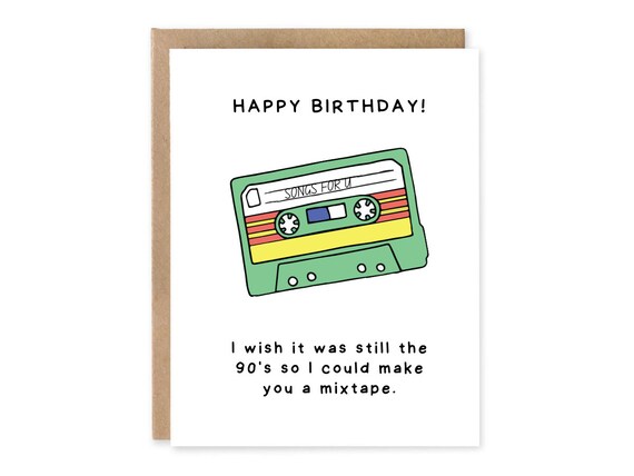 I wish it was still the 90s still so I could make you a mixtape |  Funny 90s Birthday Greeting Card