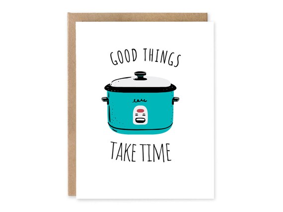 Good Things Take Time Greeting Card