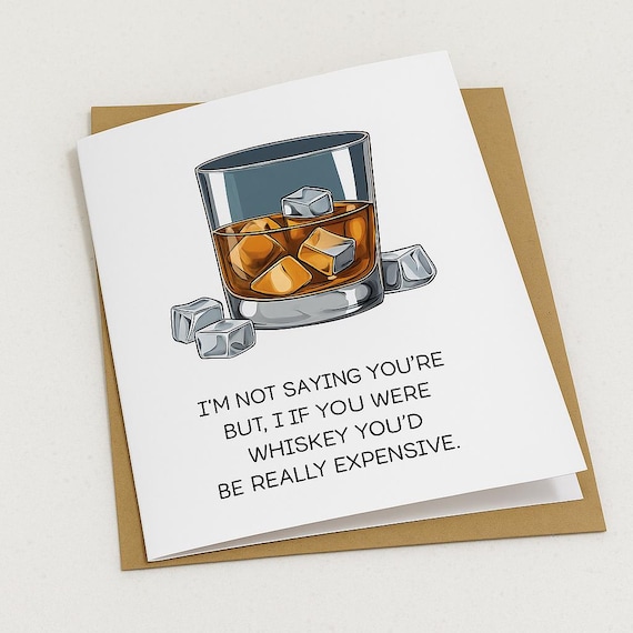 I’m not saying you’re old but if you were whisky you’d be really expensive.! , Birthday Card, on the Rocks, Food Pun, Greeting Card,