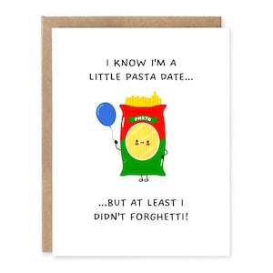 I know Im a little Pasta Date, Food Pun Greeting card, Late Birthday Card, Funny, Pasta Card