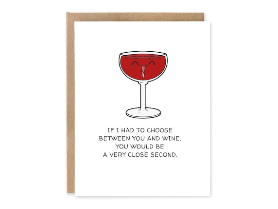 If I had to choose between you and wine you would be a very close second