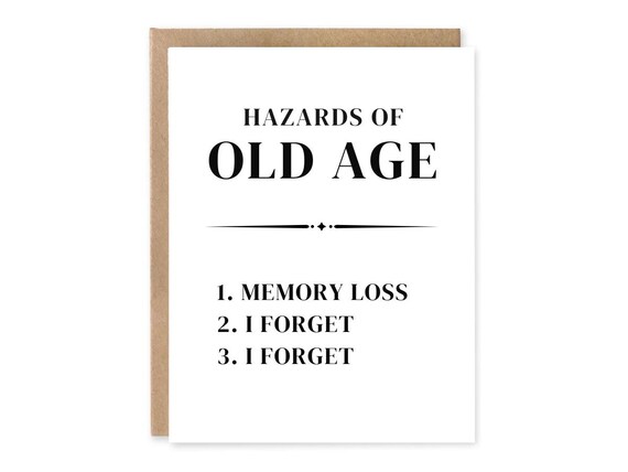 Hazards of Old Age, Memory Loss FUNNY Birthday Card,Birthday Humor, Happy Birthday, Card for Her, Him, Friend, Sister, Birthday Girl, Boy