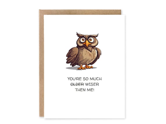 Funny Older then my Birthday Card / You’re so much Older Wiser Birthday Card