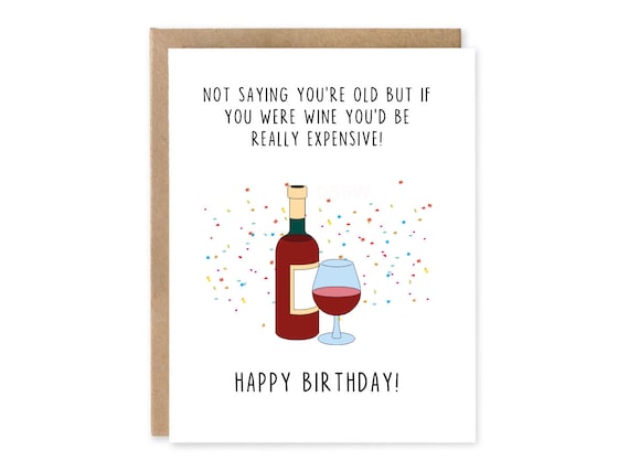50th Birthday, Not Saying You're Old But If You Were Wine, You'd Be Really Expensive - Wine Lover Birthday Card, 60th card, 65th bday card