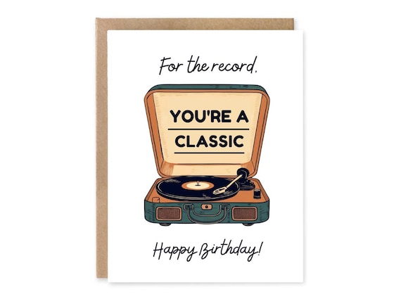 For the record you're a classic card - record player, music lover, vinyl, funny, birthday, anniversary, for friend, wife, husband, Grandpa