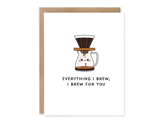 Funny Coffee Pun Greeting Card, Everything I Brew I Brew for you