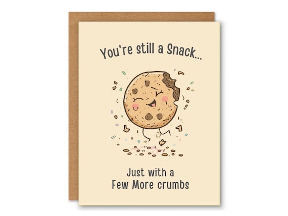You’re Still a Snack, Just with a Few More Crumbs ,Cute Pun Greeting Card, Funny Food Pun Card for Friend,  Physical Card