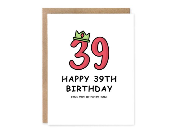 Sarcastic birthday card / 39 Birthday Again / Hilarious birthday card / Funny Birthday card for her / for friend from your 110 pound friend