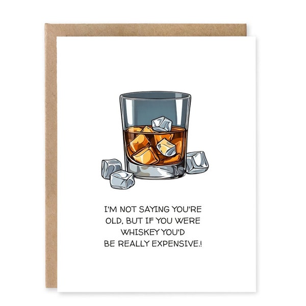 I’m not saying you’re old but if you were whisky you’d be really expensive.! , Birthday Card, on the Rocks, Food Pun, Greeting Card,