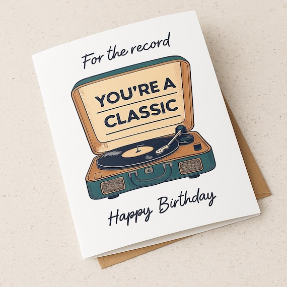 For the record you're a classic card - record player, music lover, vinyl, funny, birthday, anniversary, for friend, wife, husband, Grandpa