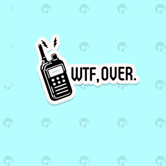 WTF, Over, What the Fuck, Over Waterproof Glossy Sticker, Paramedic, Fire Fighter Sticker, Mental Health Vinyl Sticker, Sarcastic Decal,