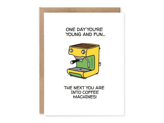 CUTE Coffee Machine Getting Older Birthday Cards for Men and Women, FUNNY You're Old Birthday Card for Mom, Dad, Brother, Husband, Boyfriend