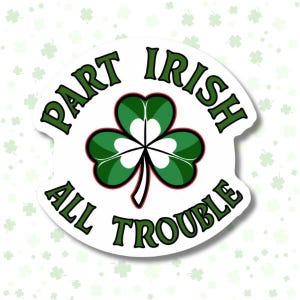 Irischer Aufkleber, Irland Sticker, Teil Irisch All Trouble, Lustiges Irisches Geschenk