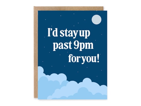 I'd stay up past 9pm for you! - Greeting Card