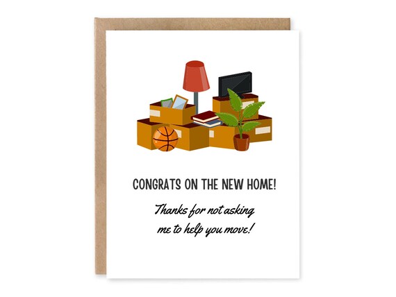 Congrats On The New Home, Thanks for Not Asking Me To Help you Move! - Greeting Card