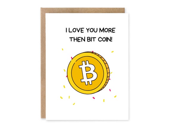 Cute love card for boyfriend, girlfriend, husband, or wife. I Love you more than bit coin