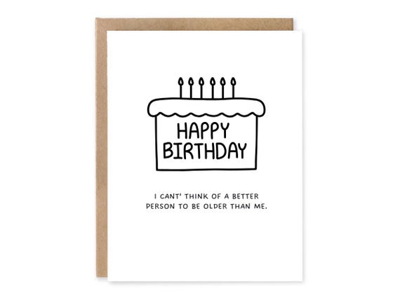 Funny Birthday Card, I can't think of a better person to be older than me