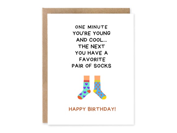 One minute you're young and cool... the next you have a favourite pair of Socks Happy Birthday