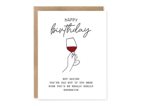 Funny Birthday Card | Birthday Card for him or her | not saying you're old but if you were wine you'd be really really expensive