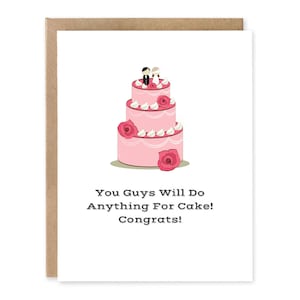 Funny Wedding Day Card - Engagement Card - You Guys Will Do Anything For Cake! Congrats! - Greeting Card