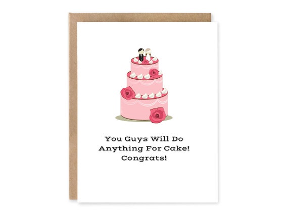 Funny Wedding Day Card - Engagement Card - You Guys Will Do Anything For Cake! Congrats! - Greeting Card