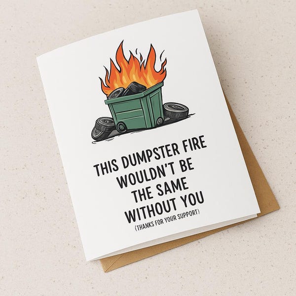 Dieses Dumpster Fire wäre nicht dasselbe ohne dich Danke für deine Support-Grußkarte