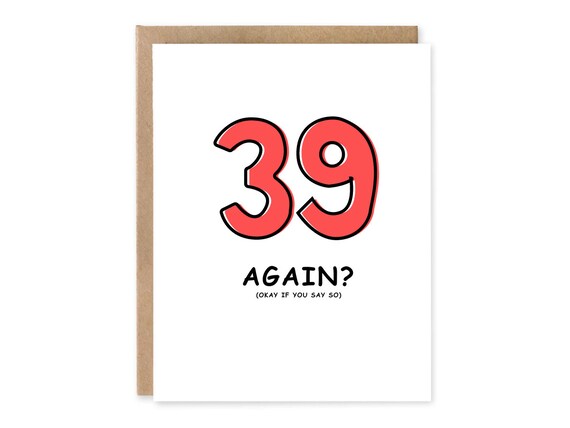 Sarcastic Birthday Card / 39 Birthday Again / Hilarious birthday card / Funny Birthday card for her /  Birthday Card