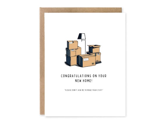 Funny New house Card, Congratulations on your new home, please don’t ask me to move your stuff