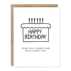 Carte d'anniversaire amusante, vous êtes encore plus jeune que moi alors il y a ça, carte pour frère, carte pour soeur, carte de vieillesse amusante