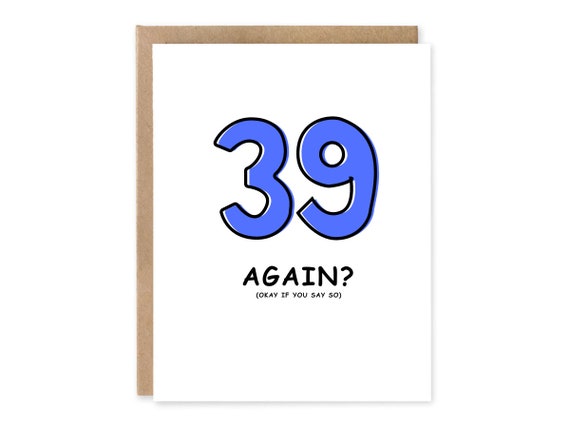 Sarcastic Birthday Card / 39 Birthday Again / Hilarious birthday card / Funny Birthday card for her /  Birthday Card