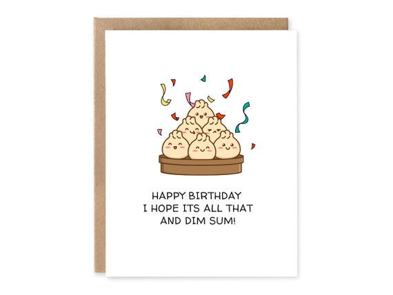 Happy Birthday I hope it’s all that and Dim Sum / Birthday Card  Birthday / Punny birthday card / Card for her / Card for Him / Friend Card