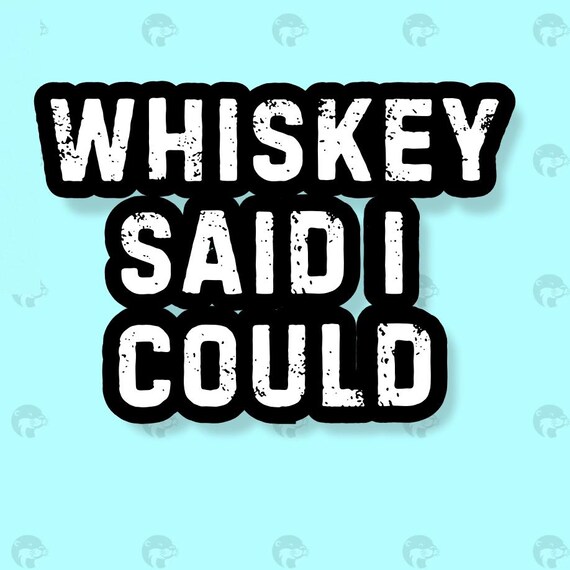 Funny Whisky Sticker, Waterproof Glossy Sticker, Bourbon, Whisky gift for him, Vinyl Sticker, Sarcastic