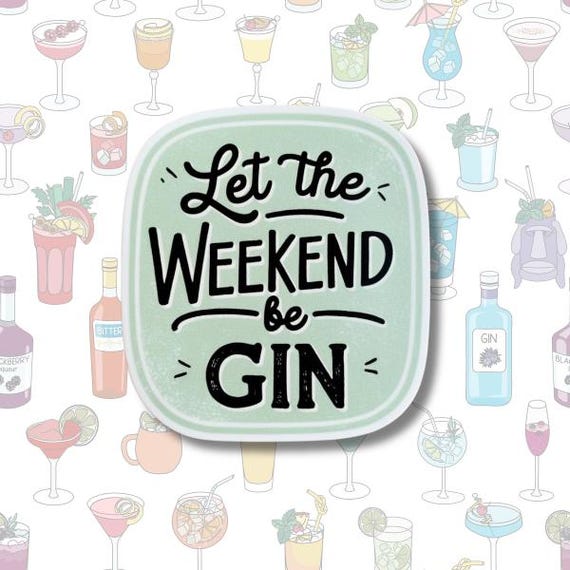 Let The Weekend Be Gin | Laptop, Water bottle, Luggage, Locker | Gift Funny Humor | Weekend | Gin & tonic Sticker | Funny Sticker, Vinyl
