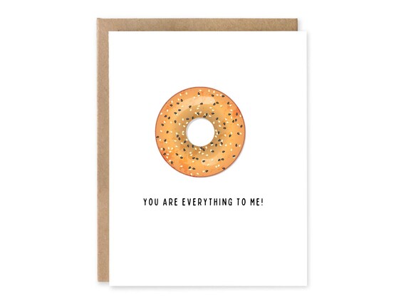 Funny Bagel Love and Friendship Card / Greeting Card Love You Are Everything To Me Friendship Romance