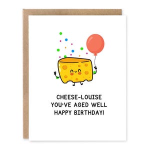 Tarjeta de cumpleaños con un lindo juego de palabras con comida. Tarjeta de cumpleaños con "Queso Louise, has envejecido bien".