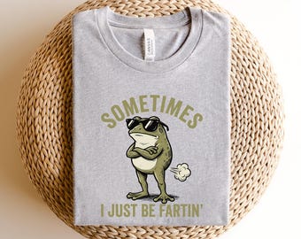 Sometimes I Just Be Fartin' Frog T-Shirt | Funny Frog Graphic Tee