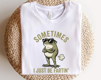Sometimes I Just Be Fartin' Frog T-Shirt | Funny Frog Graphic Tee