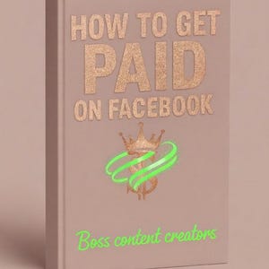 May include: A book titled "How to Get Paid on Facebook" with gold glitter lettering. The cover features a gold crown and dollar sign design with green accents, and the text "Boss content creators" in green.