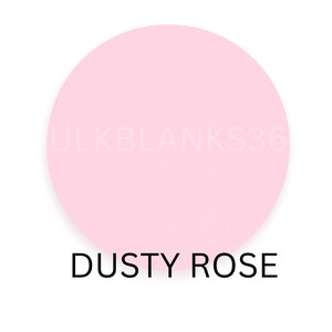 May include: A round, dusty rose-colored object against a white background. The text "DUSTY ROSE" is printed in black at the bottom of the image. The watermark "ULKBLANKS36" is faintly visible across the object.