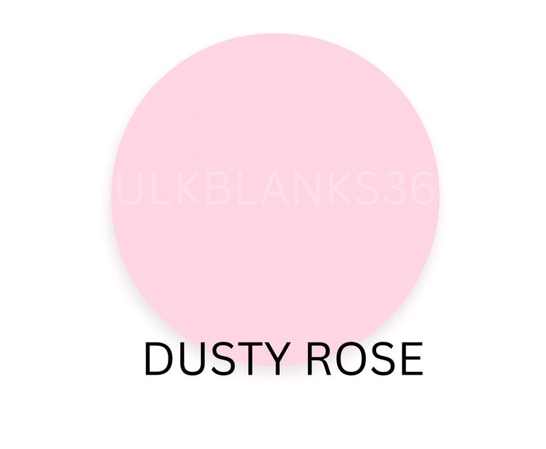 May include: A round, dusty rose-colored object against a white background. The text "DUSTY ROSE" is printed in black at the bottom of the image. The watermark "ULKBLANKS36" is faintly visible across the object.