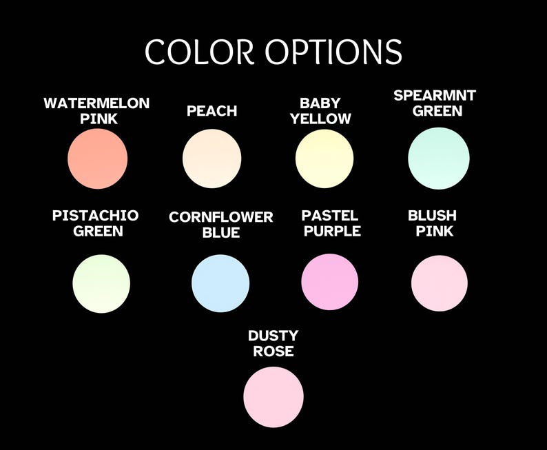 May include: A black background displays the text "COLOR OPTIONS" above a series of color swatches. The swatches include Watermelon Pink, Peach, Baby Yellow, Spearmint Green, Pistachio Green, Cornflower Blue, Pastel Purple, Blush Pink, and Dusty Rose.