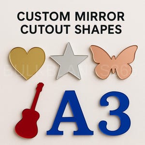 May include: Image of various custom mirror cutout shapes. Includes a gold heart, silver star, copper butterfly, red guitar, blue letter A, and blue number 3. Text at the top reads "CUSTOM MIRROR CUTOUT SHAPES."